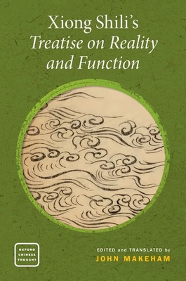 Xiong Shili's Treatise on Reality and Function (Oxford Chinese Thought)