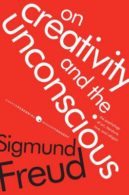 On Creativity and the Unconscious: The Psychology of Art, Literature, Love, and Religion (Harper Perennial Modern Thought) By Sigmund Freud Cover Image