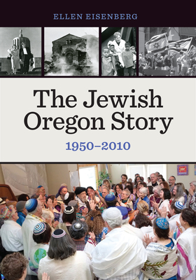 The Jewish Oregon Story, 1950-2010 By Ellen Eisenberg Cover Image