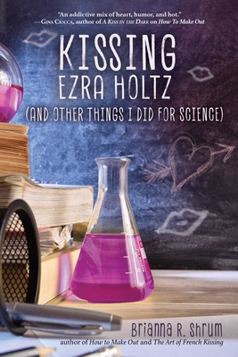 Cover for Kissing Ezra Holtz (and Other Things I Did for Science)