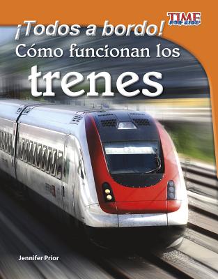 ¡Todos a Bordo!: Cómo Funcionan Los Trenes (Time for Kids En Espa)