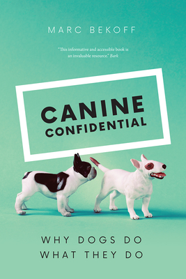 Canine Confidential: Why Dogs Do What They Do By Marc Bekoff Cover Image