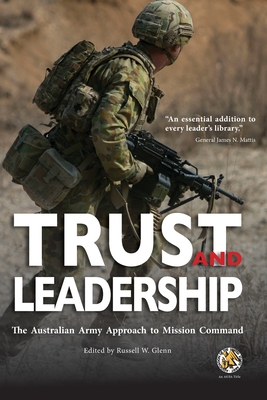 Trust and Leadership: The Australian Army Approach to Mission Command By Association of the U S Army, Russell W. Glenn (Editor) Cover Image