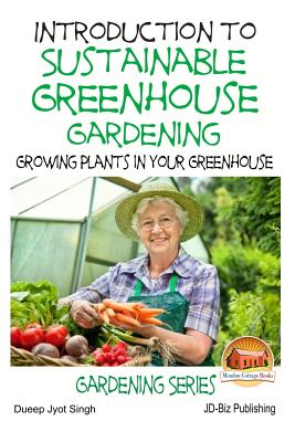 Introduction to Sustainable Greenhouse Gardening - Growing Plants in Your Greenhouse Cover Image