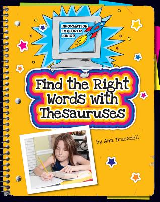 Find the Right Words with Thesauruses (Information Explorer Junior) Cover Image