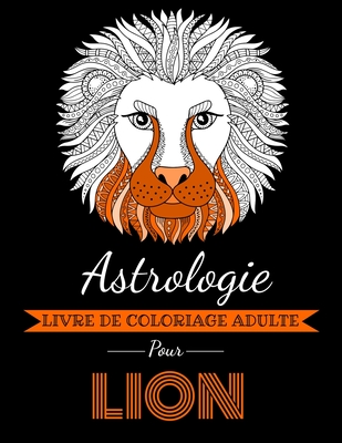 Astrologie Livre de Coloriage Adulte pour Lion: Livre de coloriage