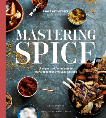 Mastering Spice: Recipes and Techniques to Transform Your Everyday Cooking: A Cookbook By Lior Lev Sercarz, Genevieve Ko Cover Image