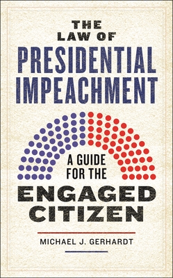 The Law of Presidential Impeachment: A Guide for the Engaged Citizen Cover Image