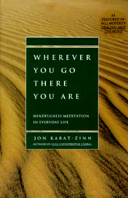 Wherever You Go, There You Are: Mindfulness Meditation in Everyday Life Cover Image