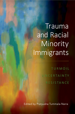 Trauma and Racial Minority Immigrants: Turmoil, Uncertainty, and Resistance Cover Image