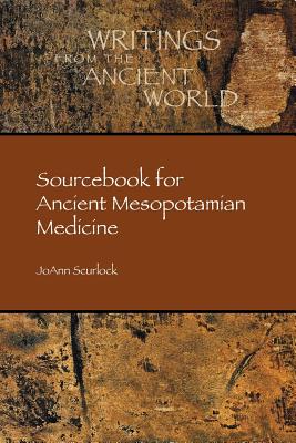 Sourcebook for Ancient Mesopotamian Medicine (Writings from the Ancient World #36) By Joann Scurlock, Jo Ann Scurlock Cover Image