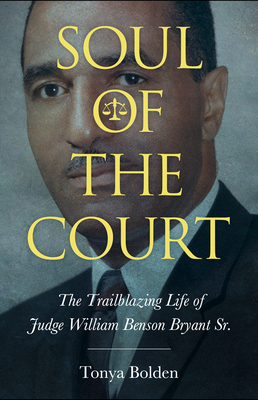 Soul of the Court: The Trailblazing Life of Judge William Benson Bryant Sr. (Margaret Walker Alexander African American Studies)