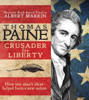 Thomas Paine: Crusader for Liberty: How One Man's Ideas Helped Form a New Nation By Albert Marrin Cover Image
