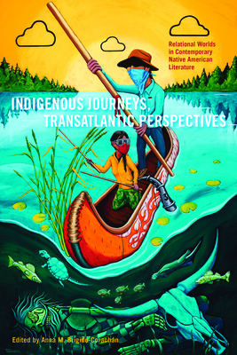 Indigenous Journeys, Transatlantic Perspectives: Relational Worlds in Contemporary Native American Literature (American Indian Studies) Cover Image