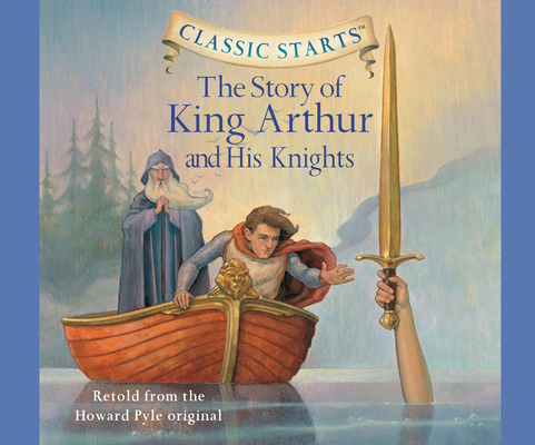 The Story of King Arthur and His Knights (Classic Starts #17) Cover Image