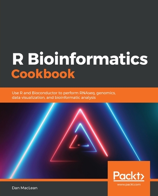 R Bioinformatics Cookbook: Use R and Bioconductor to perform RNAseq, genomics, data visualization, and bioinformatic analysis By Dan MacLean Cover Image