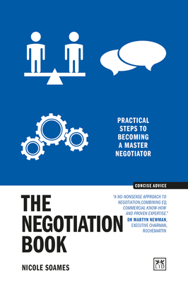 The Negotiation Book: Practical steps to becoming a masterful negotiator (Concise Advice ) By Nicole Soames Cover Image