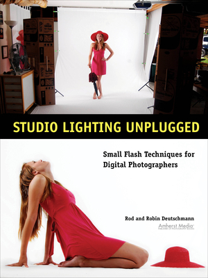 Studio Lighting Unplugged: Small Flash Techniques for Digital Photographers By Rod Deutschmann, Robin Deutschmann Cover Image