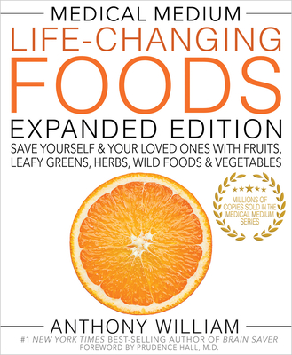 Medical Medium Life-Changing Foods Expanded Edition: Save Yourself & Your Loved Ones with Fruits, Leafy Greens, Herbs, Wild Foods & Vegetables By Anthony William Cover Image