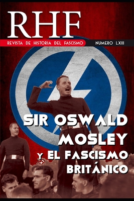 RHF - Revista de Historia del Fascismo: Sir Oswald Mosley y el Fascismo Británico Cover Image