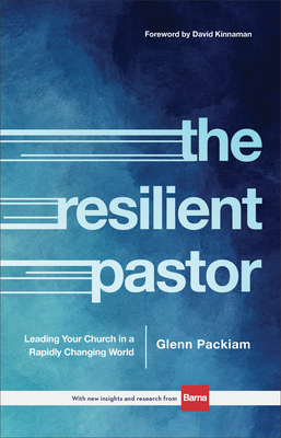 The Resilient Pastor: Leading Your Church in a Rapidly Changing World By Glenn Packiam, David Kinnaman (Foreword by) Cover Image