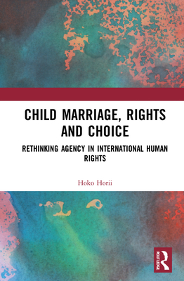 Child Marriage, Rights and Choice: Rethinking Agency in International Human Rights Cover Image