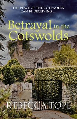 Betrayal in the Cotswolds: The Peace of the Cotswolds Can Be Deceiving ... (Cotswold Mysteries) By Rebecca Tope Cover Image