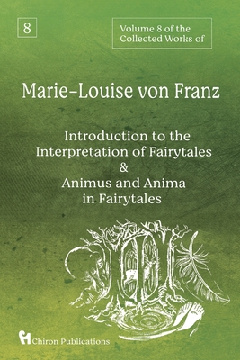 Volume 8 of the Collected Works of Marie-Louise von Franz: An Introduction to the Interpretation of Fairytales & Animus and Anima in Fairytales By Marie-Louise Von Franz Cover Image