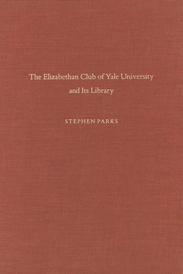 Cover for The Elizabethan Club of Yale University and Its Library (Elizabethan Club Series)