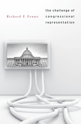 The Challenge of Congressional Representation By Richard F. Fenno Cover Image