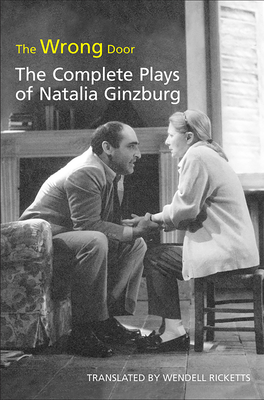 The Wrong Door: The Complete Plays of Natalia Ginzburg (Toronto Italian Studies) By Wendell Ricketts (Translator) Cover Image