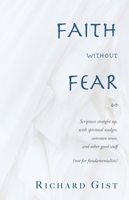 Faith without Fear: Scripture straight up, with spiritual nudges, common sense, and other good stuff (not for fundamentalists) Cover Image