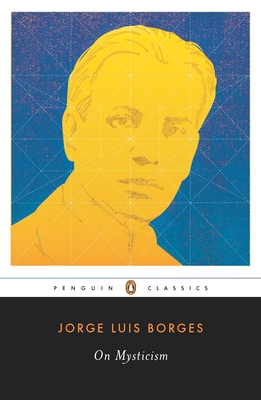 On Mysticism By Jorge Luis Borges, Suzanne Jill Levine (Editor), Maria Kodama (Editor), Maria Kodama (Introduction by) Cover Image