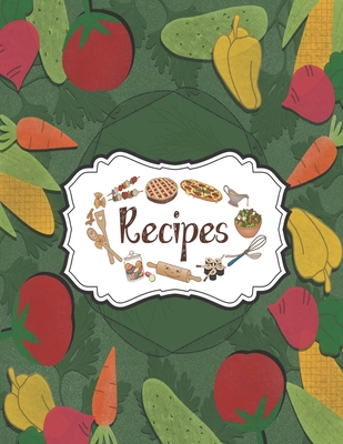Recipes Notebook: Personal Cookbooks For Family Recipes Perfect For Women Design With Drawn Vegetables Cover Image