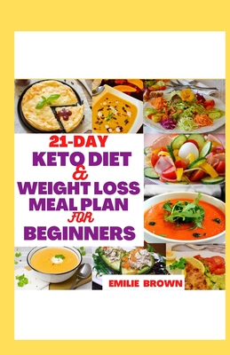 21-Day Keto Diet & Weight Loss Meal Plan for Beginners: A simple and easy to follow 21-day meal plan recipe cookbook to give you an effective weight l Cover Image