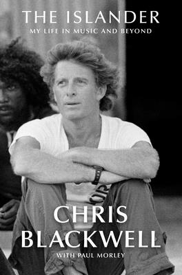 The Islander: My Life in Music and Beyond By Chris Blackwell, Paul Morley (With) Cover Image