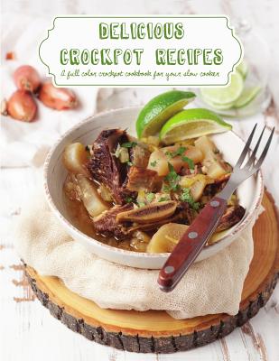 Delicious Crockpot Recipes: A Full Color Crockpot Cookbook for your Slow Cooker By Banks Katie Cover Image