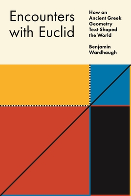 Encounters with Euclid: How an Ancient Greek Geometry Text Shaped the World Cover Image