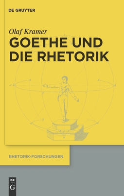 Goethe und die Rhetorik (Rhetorik-Forschungen #18) By Olaf Kramer Cover Image