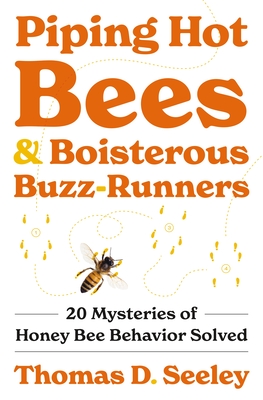 Piping Hot Bees and Boisterous Buzz-Runners: 20 Mysteries of Honey Bee Behavior Solved Cover Image