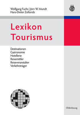 Lexikon Tourismus: Destinationen, Gastronomie, Hotellerie, Reisemittler, Reiseveranstalter, Verkehrsträger Cover Image