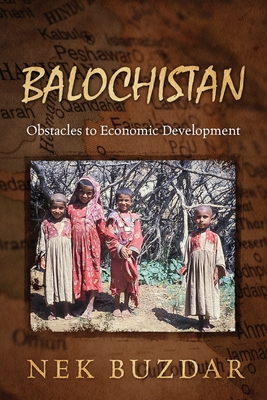 Balochistan: Obstacles to Economic Development By Nek Buzdar Cover Image