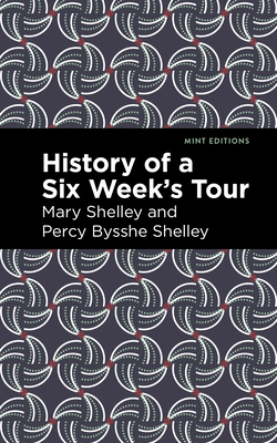 History of a Six Weeks' Tour (Mint Editions (Travel Narratives))