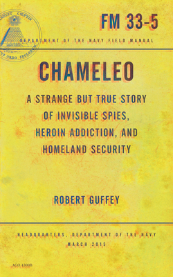 Chameleo: A Strange But True Story of Invisible Spies, Heroin Addiction, and Homeland Security By Robert Guffey Cover Image