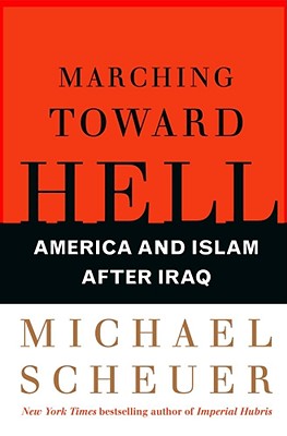 Cover for Marching Toward Hell: America and Islam After Iraq