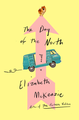 The Dog of the North by Elizabeth McKenzie