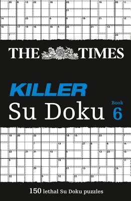 The Times Killer Su Doku 6: 150 Challenging Puzzles from the Times (Times Su Doku) Cover Image
