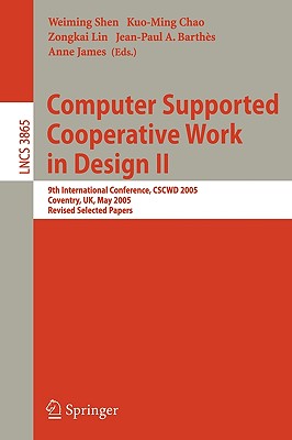 Computer Supported Cooperative Work in Design II: 9th International Conference, Cscwd 2005, Coventry, Uk, May 24-26, 2005, Revised Selected Papers Cover Image