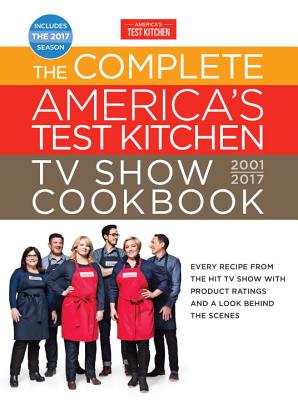 The Complete America's Test Kitchen TV Show Cookbook 2001-2017: Every Recipe from the Hit TV Show with Product Ratings and a Look Behind the Scenes (Complete ATK TV Show Cookbook) By America's Test Kitchen (Editor) Cover Image