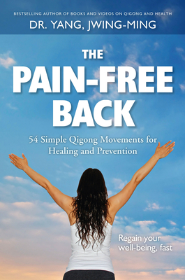 The Pain-Free Back: 54 Simple Qigong Movements for Healing and Prevention By Jwing-Ming Yang Cover Image